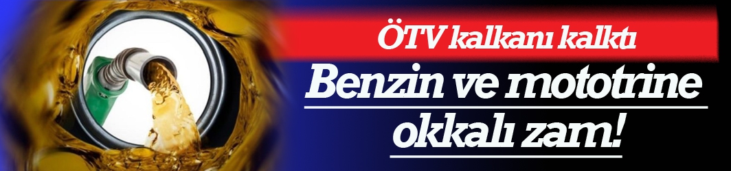  Benzin ve motorine okkalı ÖTV zammı...