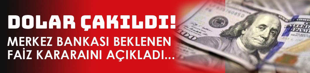 Merkez Bankası faiz kararını verdi; dolar çakıldı!