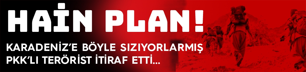 PKK'lı terörist, 'Hain Karadeniz Planı'nı itiraf etti!